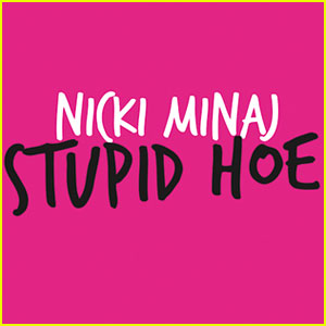 Nicki Minaj's 'Stupid Hoe' - FIRST LISTEN!