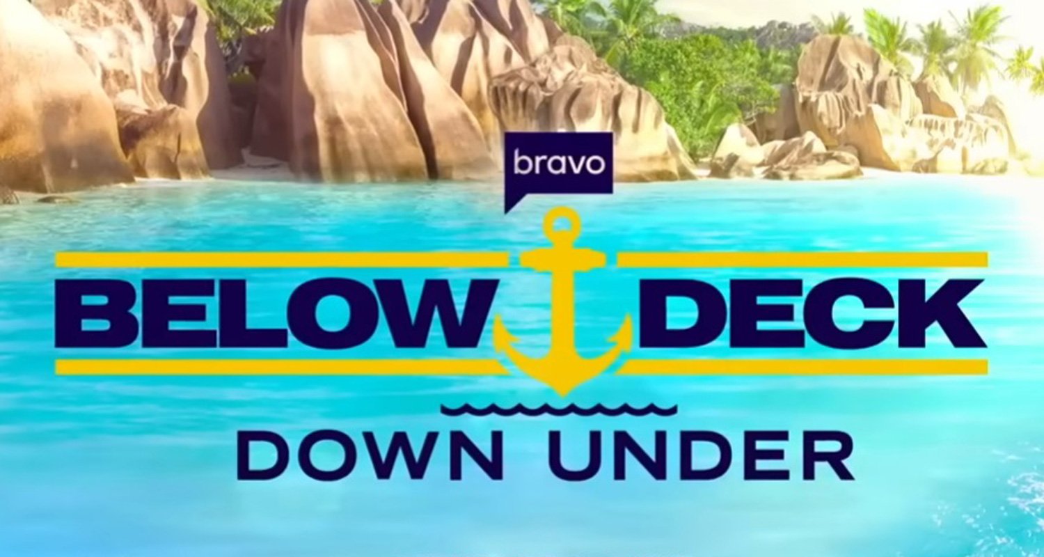‘Below Deck Down Under’ Season 4 Cast Updates: 2 Stars Exit, 1 Star Returns & 2 Join From Other ‘Below Deck’ Shows, Plus First Charter Guests Revealed!